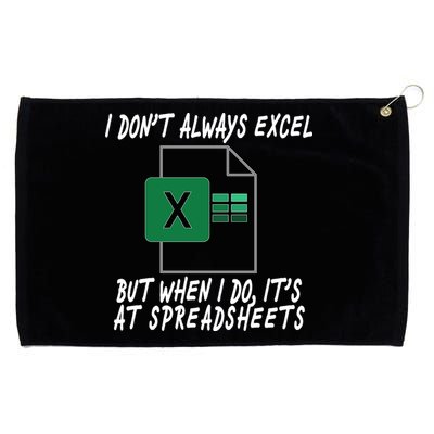 I Don't Always Excel But When I Do It's At Spreadsheets Grommeted Golf Towel