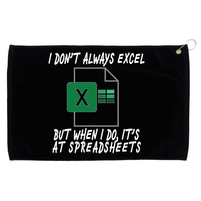 I Don't Always Excel But When I Do It's At Spreadsheets Grommeted Golf Towel