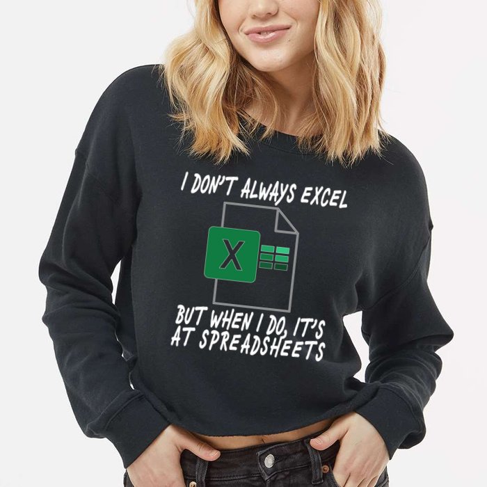 I Don't Always Excel But When I Do It's At Spreadsheets Cropped Pullover Crew