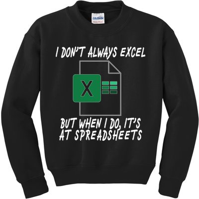 I Don't Always Excel But When I Do It's At Spreadsheets Kids Sweatshirt