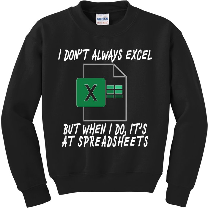 I Don't Always Excel But When I Do It's At Spreadsheets Kids Sweatshirt