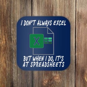 I Don't Always Excel But When I Do It's At Spreadsheets Coaster