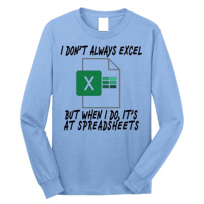 I Don't Always Excel But When I Do It's At Spreadsheets Long Sleeve Shirt