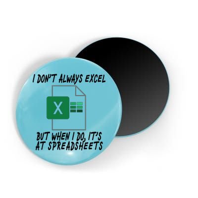I Don't Always Excel But When I Do It's At Spreadsheets Magnet