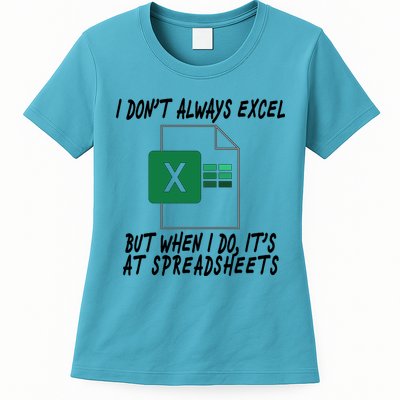 I Don't Always Excel But When I Do It's At Spreadsheets Womens T-Shirt