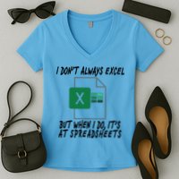 I Don't Always Excel But When I Do It's At Spreadsheets Women's V-Neck T-Shirt