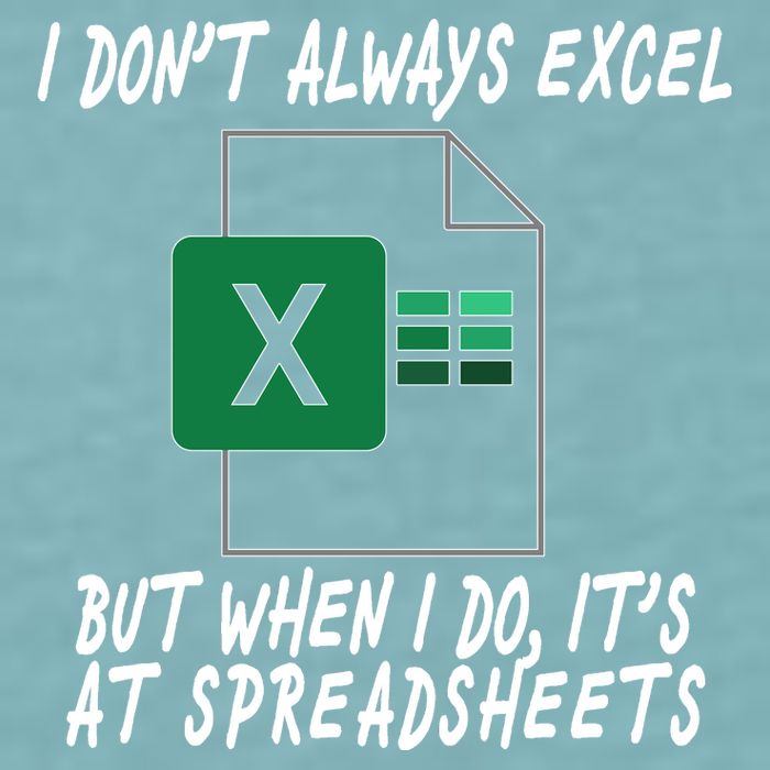I Don't Always Excel But When I Do It's At Spreadsheets Sueded Cloud Jersey T-Shirt
