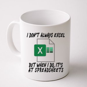 I Don't Always Excel But When I Do It's At Spreadsheets Coffee Mug