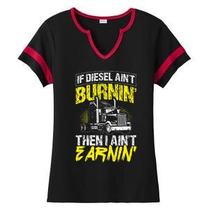 If Diesel Aint Burnin Then I Aint Earning Truck Trucker Ladies Halftime Notch Neck Tee