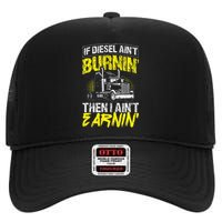 If Diesel Aint Burnin Then I Aint Earning Truck Trucker High Crown Mesh Back Trucker Hat