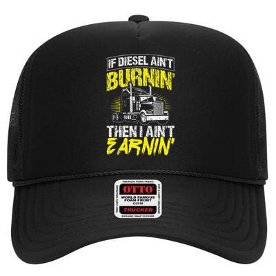 If Diesel Aint Burnin Then I Aint Earning Truck Trucker High Crown Mesh Back Trucker Hat