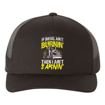 If Diesel Aint Burnin Then I Aint Earning Truck Trucker Yupoong Adult 5-Panel Trucker Hat