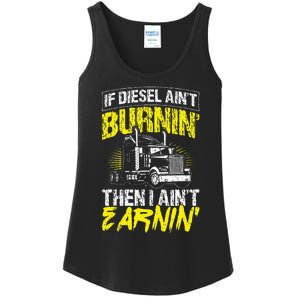 If Diesel Aint Burnin Then I Aint Earning Truck Trucker Ladies Essential Tank