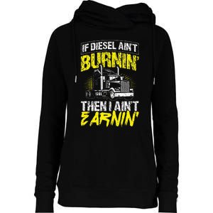 If Diesel Aint Burnin Then I Aint Earning Truck Trucker Womens Funnel Neck Pullover Hood