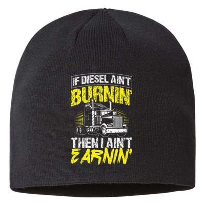 If Diesel Aint Burnin Then I Aint Earning Truck Trucker Sustainable Beanie