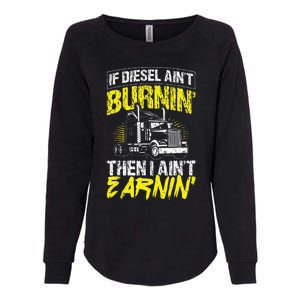 If Diesel Aint Burnin Then I Aint Earning Truck Trucker Womens California Wash Sweatshirt