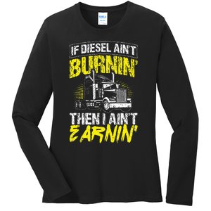 If Diesel Aint Burnin Then I Aint Earning Truck Trucker Ladies Long Sleeve Shirt