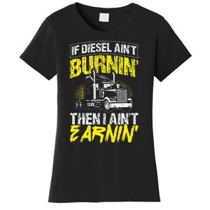 If Diesel Aint Burnin Then I Aint Earning Truck Trucker Women's T-Shirt