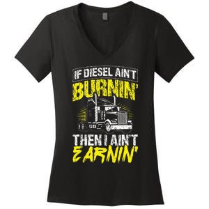 If Diesel Aint Burnin Then I Aint Earning Truck Trucker Women's V-Neck T-Shirt