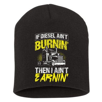 If Diesel Aint Burnin Then I Aint Earning Truck Trucker Short Acrylic Beanie