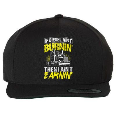 If Diesel Aint Burnin Then I Aint Earning Truck Trucker Wool Snapback Cap