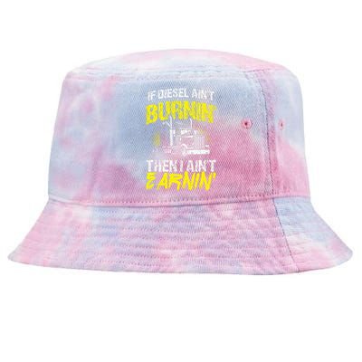 If Diesel Aint Burnin Then I Aint Earning Truck Trucker Tie-Dyed Bucket Hat