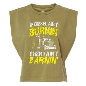 If Diesel Aint Burnin Then I Aint Earning Truck Trucker Garment-Dyed Women's Muscle Tee