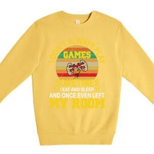 I DonT Always Play Games Next Level Gaming Mode Merch Gift Premium Crewneck Sweatshirt