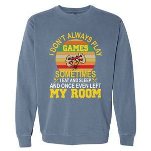 I DonT Always Play Games Next Level Gaming Mode Merch Gift Garment-Dyed Sweatshirt