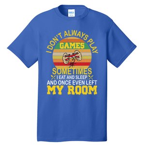 I DonT Always Play Games Next Level Gaming Mode Merch Gift Tall T-Shirt