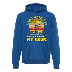 I DonT Always Play Games Next Level Gaming Mode Merch Gift Premium Hoodie