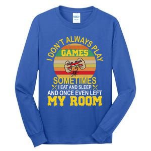 I DonT Always Play Games Next Level Gaming Mode Merch Gift Tall Long Sleeve T-Shirt