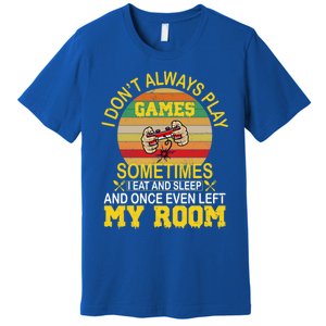 I DonT Always Play Games Next Level Gaming Mode Merch Gift Premium T-Shirt