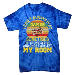 I DonT Always Play Games Next Level Gaming Mode Merch Gift Tie-Dye T-Shirt