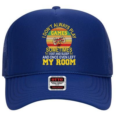 I DonT Always Play Games Next Level Gaming Mode Merch Gift High Crown Mesh Back Trucker Hat