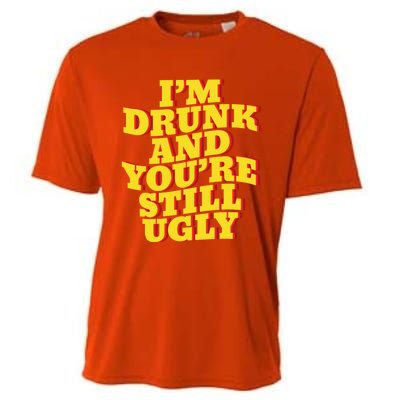 I'm Drunk And You're Still Ugly Drunk Jokes Alcohol Party Gift Cooling Performance Crew T-Shirt