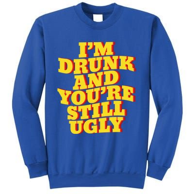 I'm Drunk And You're Still Ugly Drunk Jokes Alcohol Party Gift Sweatshirt