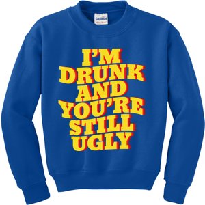 I'm Drunk And You're Still Ugly Drunk Jokes Alcohol Party Gift Kids Sweatshirt