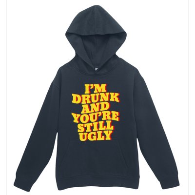 I'm Drunk And You're Still Ugly Drunk Jokes Alcohol Party Gift Urban Pullover Hoodie