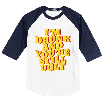 I'm Drunk And You're Still Ugly Drunk Jokes Alcohol Party Gift Baseball Sleeve Shirt