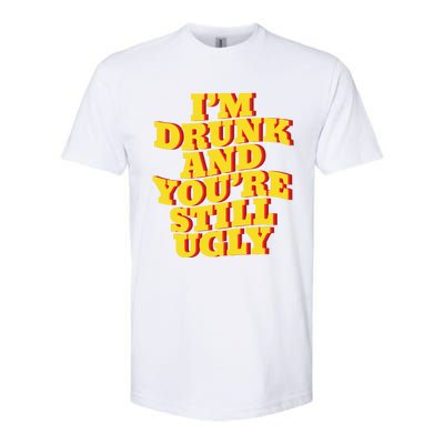 I'm Drunk And You're Still Ugly Drunk Jokes Alcohol Party Gift Softstyle CVC T-Shirt