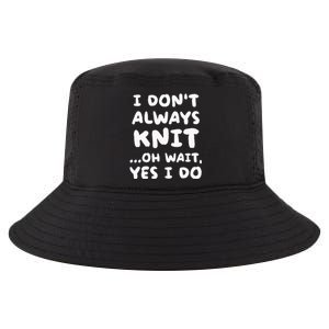 I Dont Always Knit Funny Knitting Cool Comfort Performance Bucket Hat