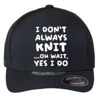 I Dont Always Knit Funny Knitting Flexfit Unipanel Trucker Cap