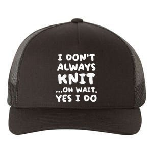 I Dont Always Knit Funny Knitting Yupoong Adult 5-Panel Trucker Hat