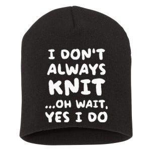 I Dont Always Knit Funny Knitting Short Acrylic Beanie