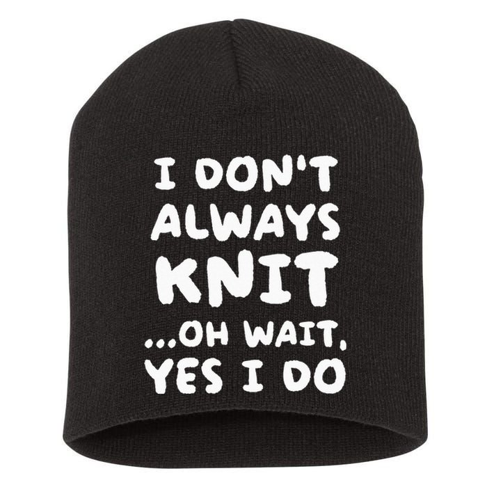 I Dont Always Knit Funny Knitting Short Acrylic Beanie