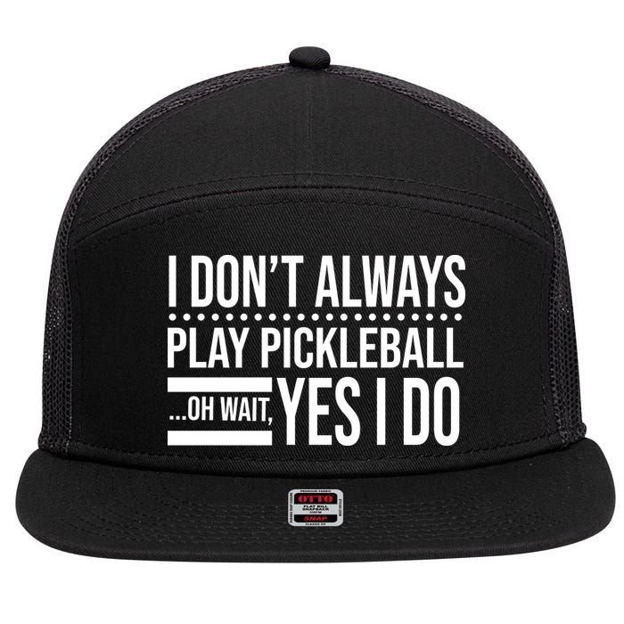 I Don't Always Play Pickleball Funny 7 Panel Mesh Trucker Snapback Hat