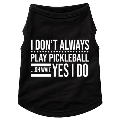 I Don't Always Play Pickleball Funny Doggie Tank