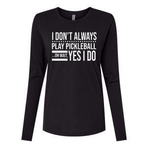 I Don't Always Play Pickleball Funny Womens Cotton Relaxed Long Sleeve T-Shirt