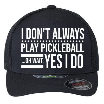 I Don't Always Play Pickleball Funny Flexfit Unipanel Trucker Cap